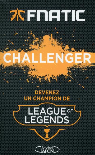 Challenger. Devenez un champion de League of Legends
