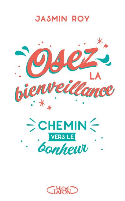 Osez la bienveillance. Le chemin vers le bonheur