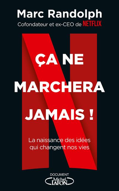Ca ne marchera jamais ! La naissance des idées qui changent nos vies