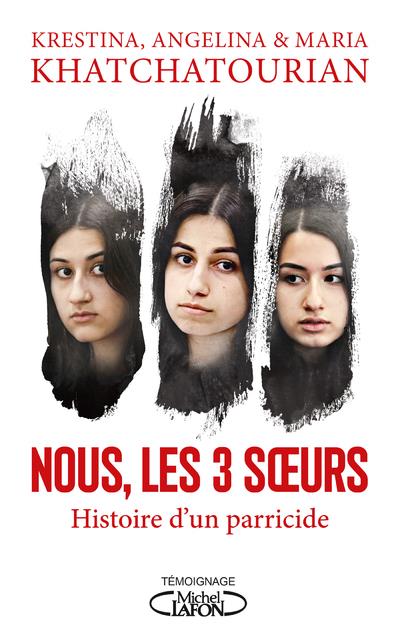 Nous, les trois soeurs. Histoire d'un parricide
