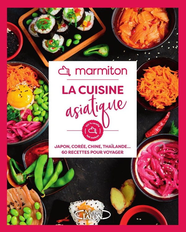 La cuisine asiatique. Japon, Corée, Chine, Thaïlande... 60 recettes pour voyager