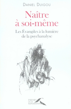 Naître à soi-même. Les Evangiles à la lumière de la psychanalyse
