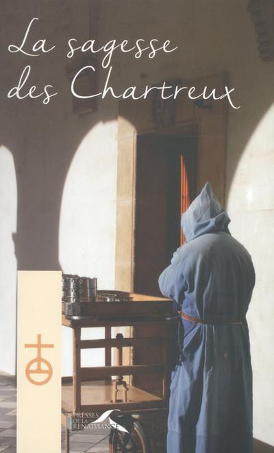 La sagesse des Chartreux. Le chemin du vrai bonheur ; Vers la maturité spirituelle ; Le discernement