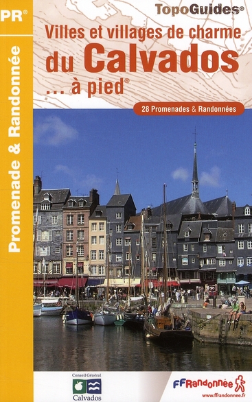 Villes et villages de charme du Calvados... à pied. 28 promenades & randonnées