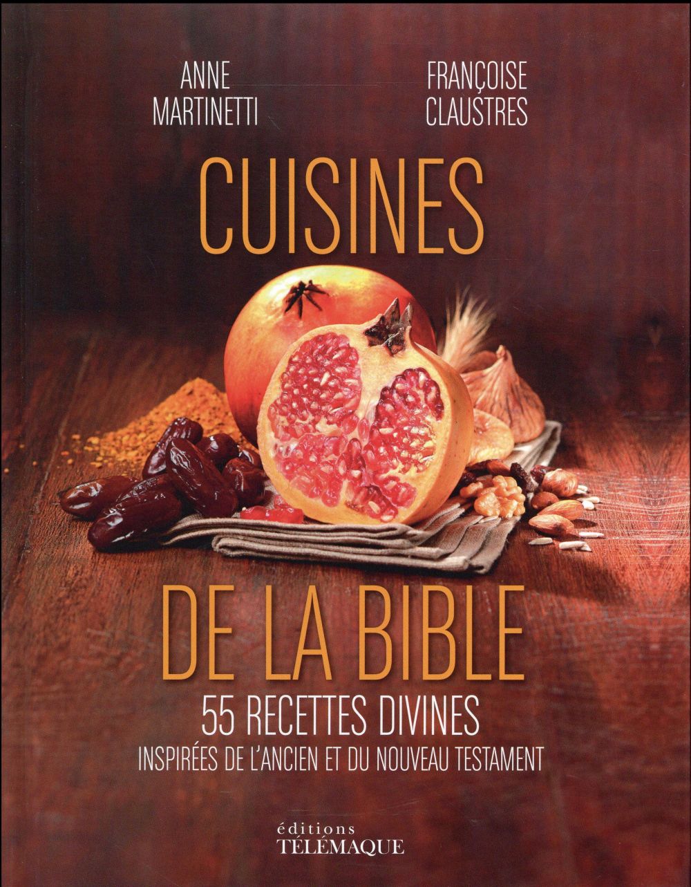 La cuisine de la Bible. 55 recettes divines inspirées de l'Ancien et du Nouveau Testament