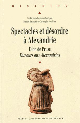 Spectacles et désordre à Alexandrie. Dion de Pruse, Discours aux Alexandrins