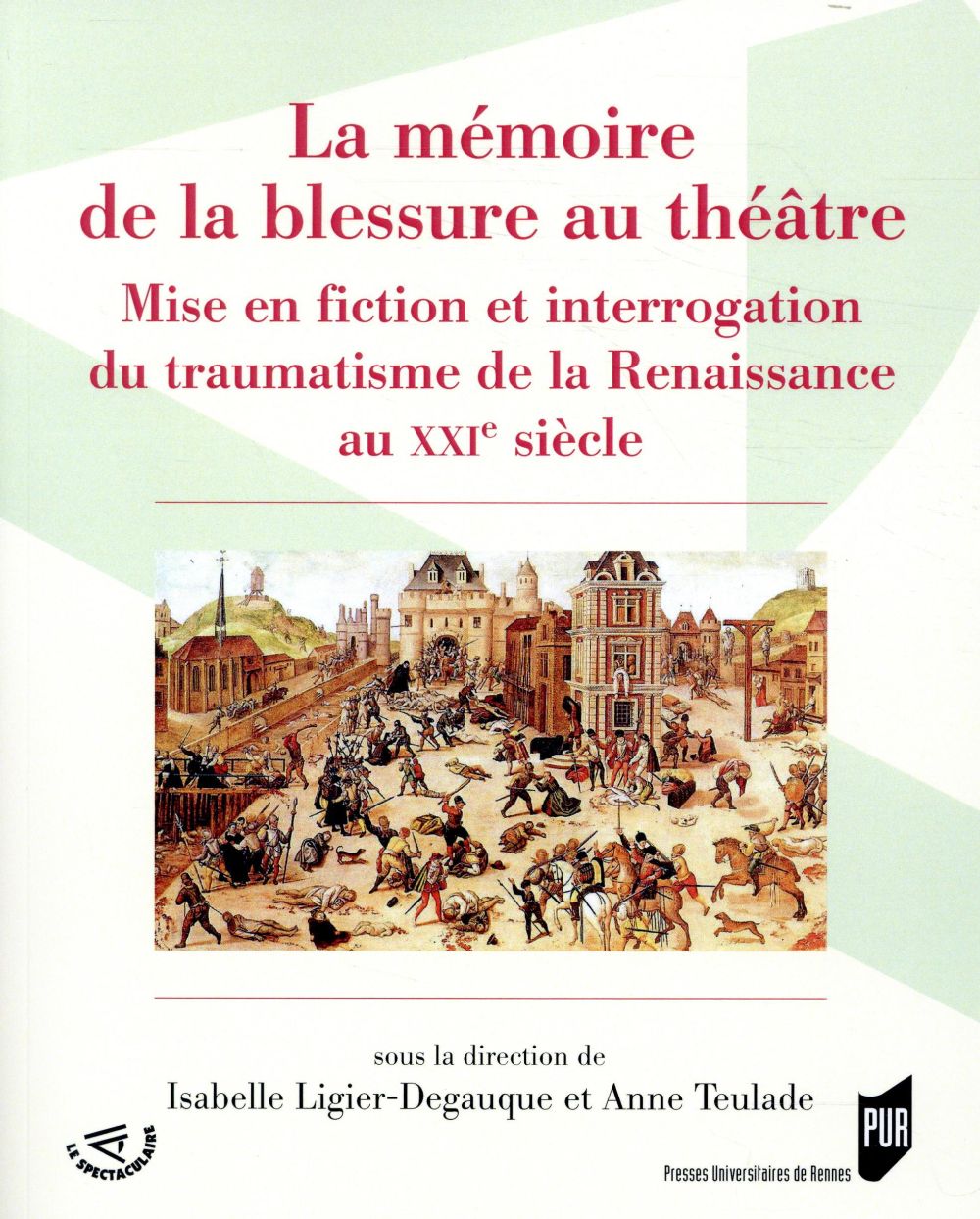 La mémoire de la blessure au théâtre. Mise en fiction et interrogation du traumatisme de la Renaissa
