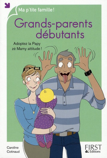 Grands-parents débutants. Adoptez la Papy zé Mamy attitude !