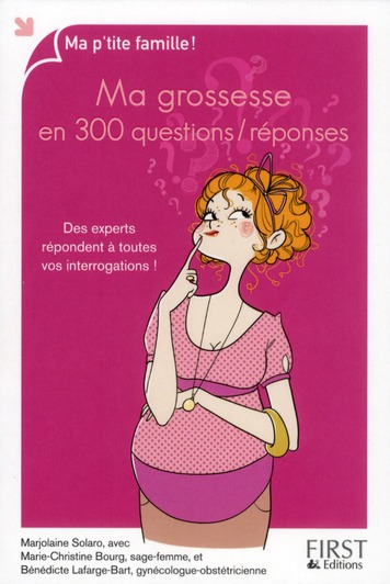 Ma grossesse en 300 questions / réponses. Des experts répondent à toutes vos interrogations !