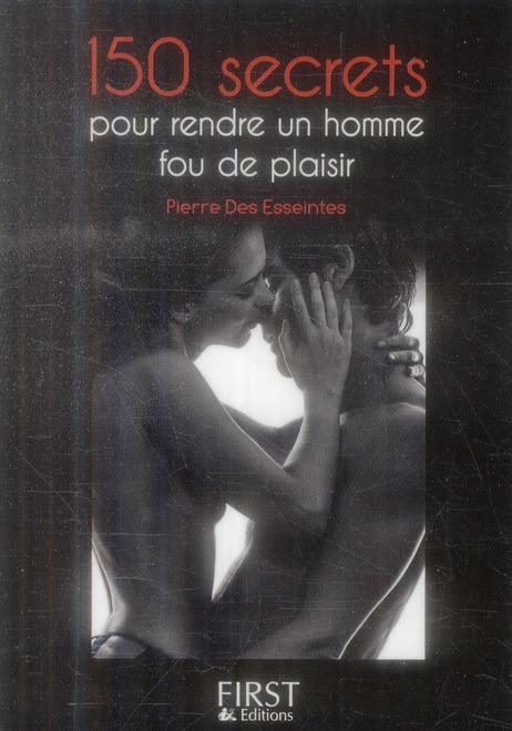 150 secrets pour rendre un homme fou de plaisir