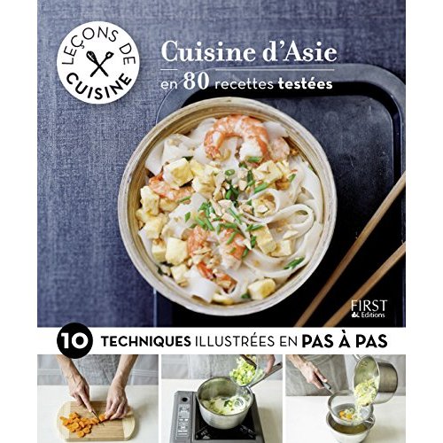 Cuisine d'Asie en 80 recettes testées. 10 techniques illustrées pas à pas