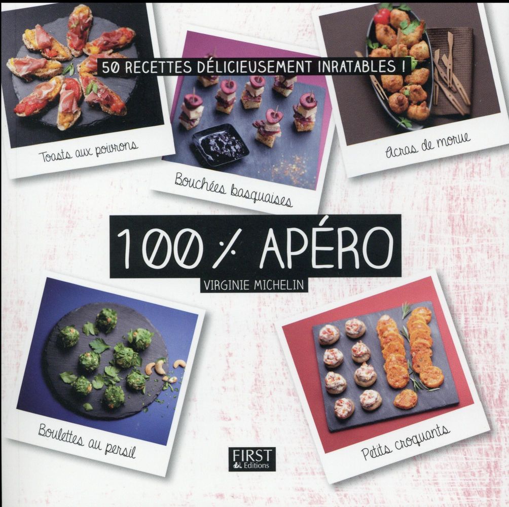 100% apéro. 50 recettes délicieusement inratables !