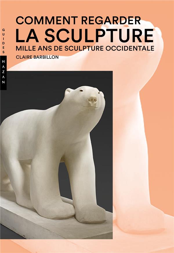 Comment regarder la sculpture. Mille ans de sculpture occidentale