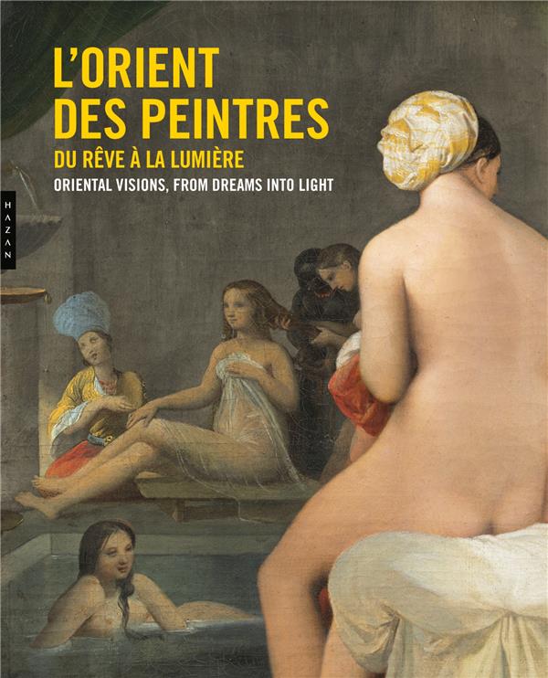 L'Orient des peintres. Du rêve à la lumière, Edition bilingue français-anglais