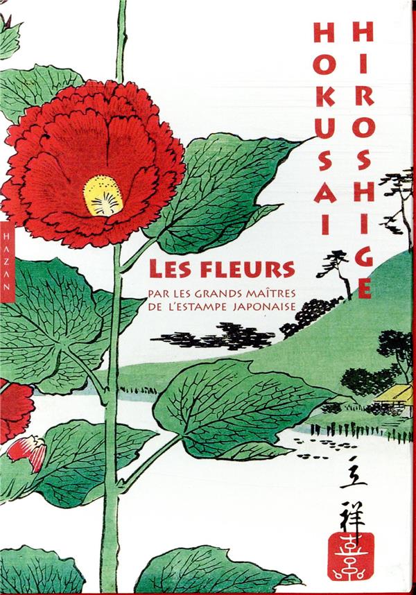 Les fleurs. Par les grands maîtres de l'estampe japonaise
