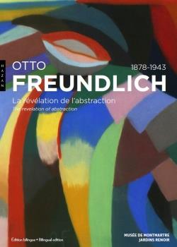 Otto Freundlich 1878-1943. La révélation de l'abstraction, Edition bilingue français-anglais