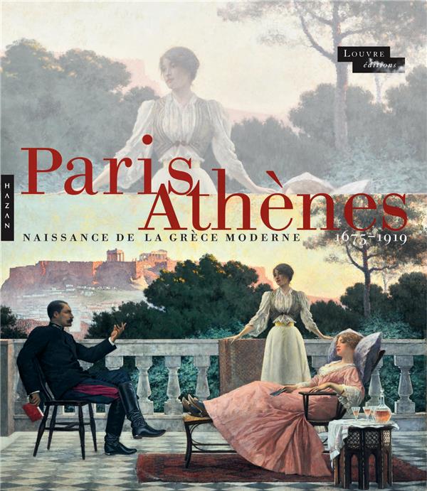 Paris-Athènes. Naissance de la Grèce moderne 1675-1919