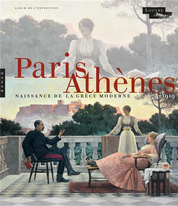 Paris-Athènes. Naissance de la Grèce moderne 1675-1919