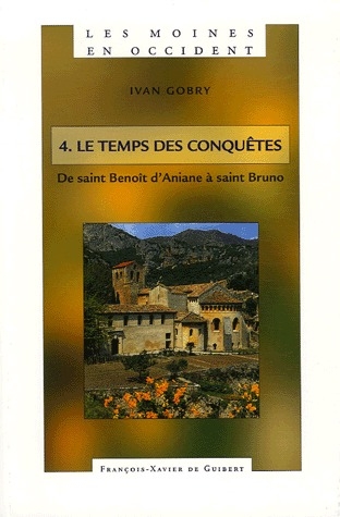 Les moines en Occident. Tome 4, De saint Benoît d'Aniane à saint Bruno (750-1100) Le temps des conqu