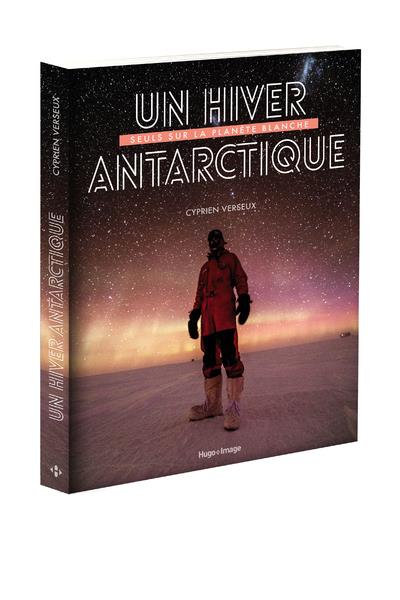 Un hiver antarctique. Seuls sur la planète blanche