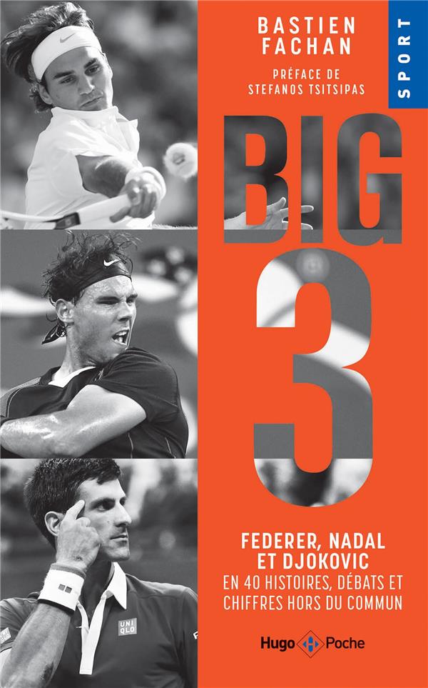 Big 3. Federer, Nadal et Djokovic en 40 histoires, débats et chiffres hors du commun