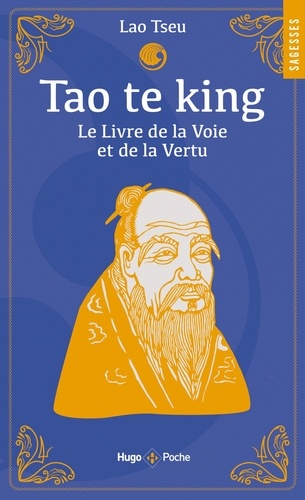 Tao te king. Le Livre de la Voie et de la Vertu