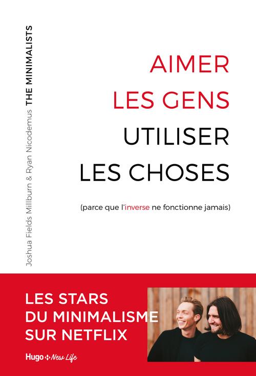 Aimer les gens, utiliser les choses (parce que l'inverse ne fonctionne jamais)