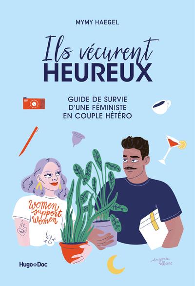 Ils vécurent heureux. Guide de survie d'une féministe en couple hétéro