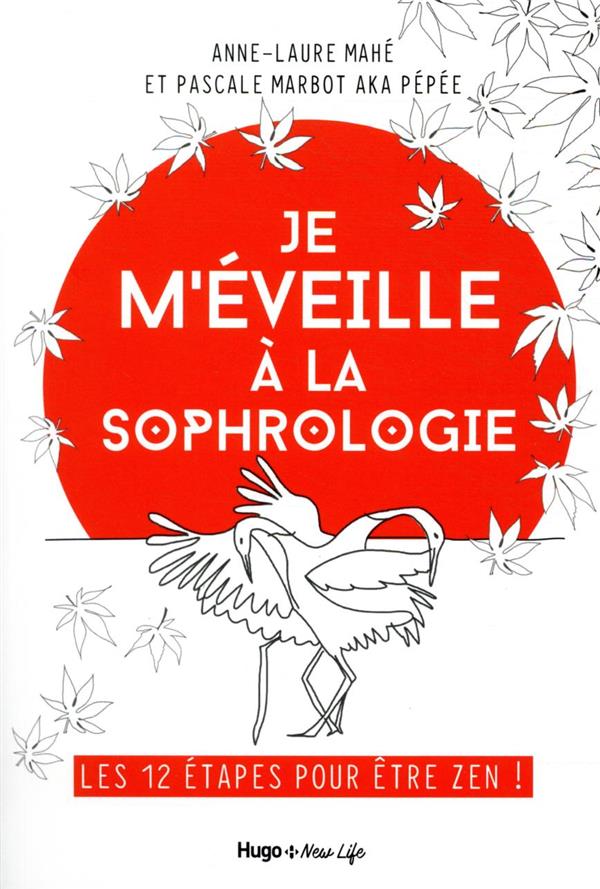 Je m'éveille à la sophrologie. Les 12 étapes pour être zen