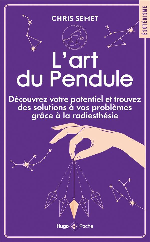 L'art du Pendule. Découvrez votre potentiel et trouvez des solutions à vos problèmes grâce à la radi