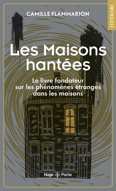 Les maisons hantées. Le livre fondateur sur les phénomènes étranges dans les maisons