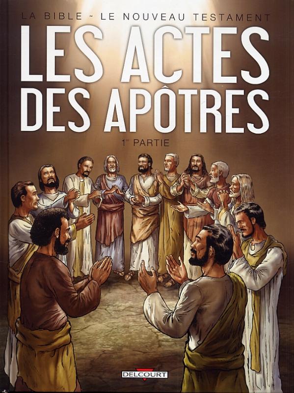 La Bible - Le Nouveau Testament : Les actes des apôtres. Tome 1