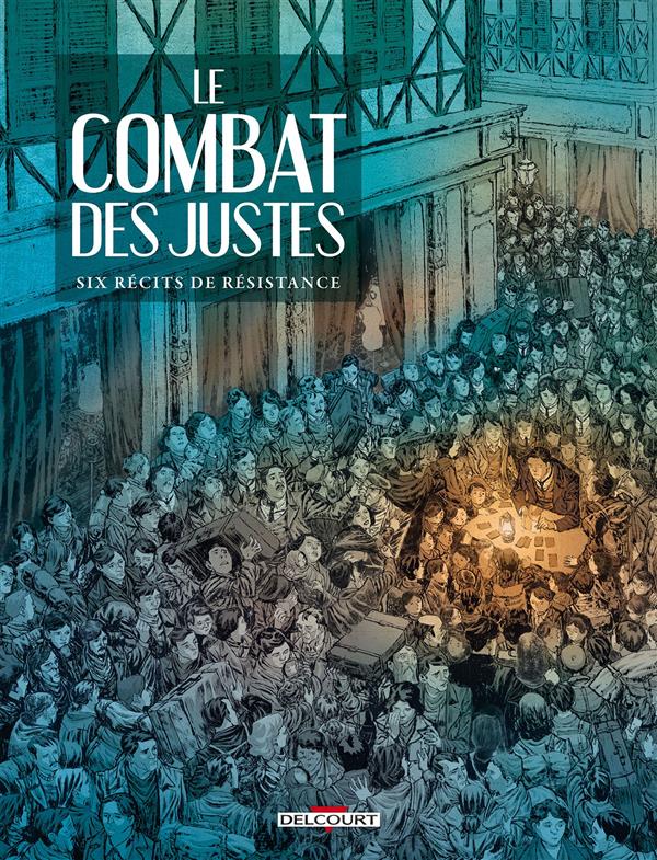 Le combat des justes. Six récits de résistance