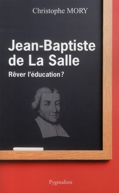 Jean-Baptiste de la Salle. Rêver l'éducation ?