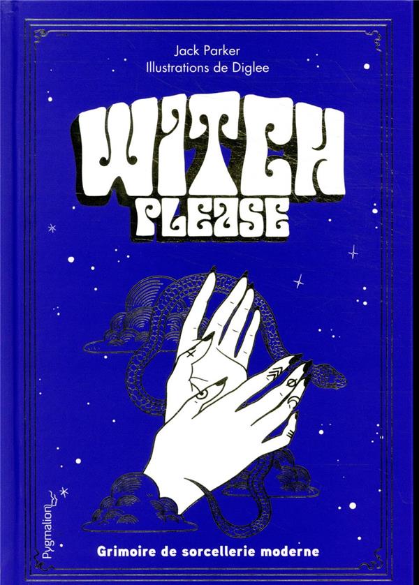 WITCH, PLEASE - GRIMOIRE DE SORCELLERIE MODERNE