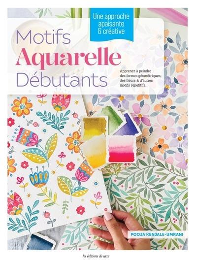 Motifs aquarelle débutants. Une approche apaisante & créative. Apprenez à peindre des formes géométr