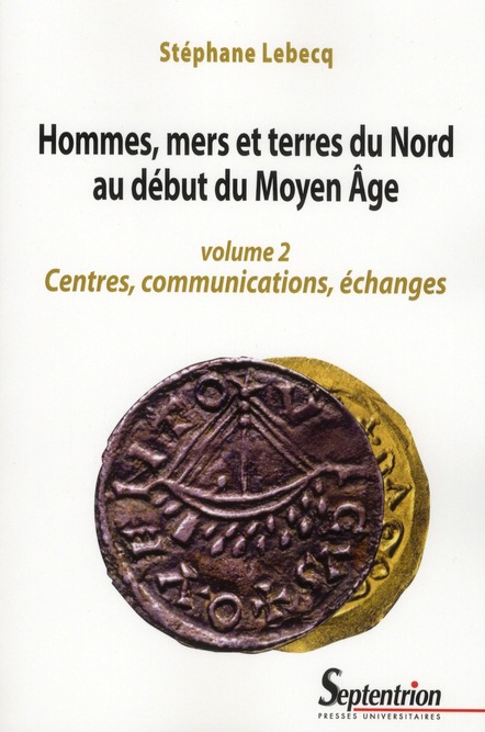 Hommes, mers et terres du Nord au début du Moyen Age. Volume 2, Centres, communications, échanges
