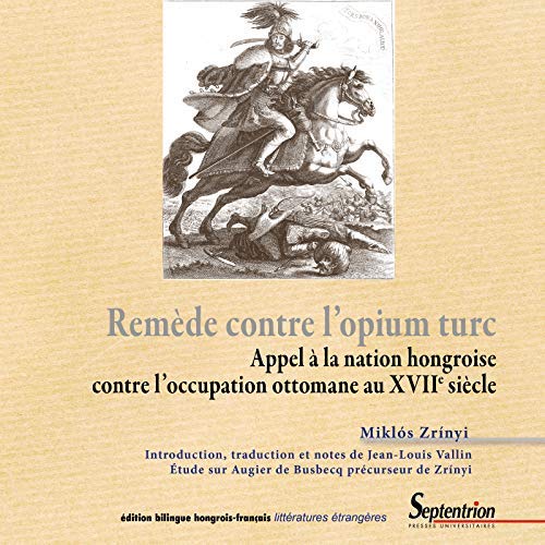 Remède contre l'opium turc. Appel à la nation hongroise contre l'occupation ottomane au XVIIe siècle