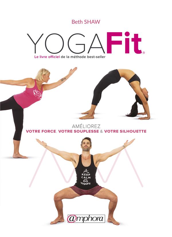 YogaFit. Améliorez votre force, votre souplesse & votre silhouette, 3e édition