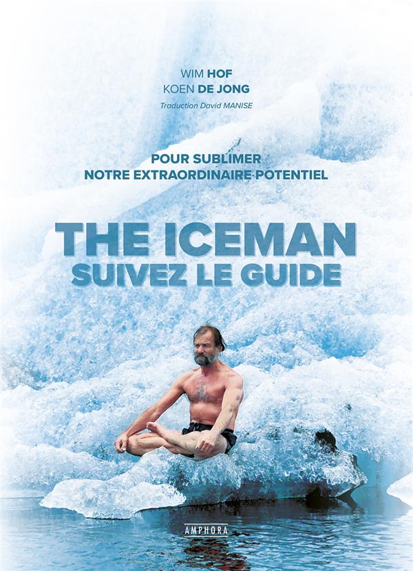 The Iceman : suivez le guide . Pour sublimer votre extraordinaire potentiel