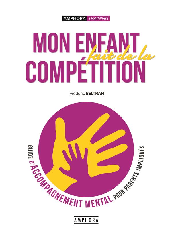 Mon enfant fait de la compétition. Guide de l'accompagnement mental pour parents impliqués