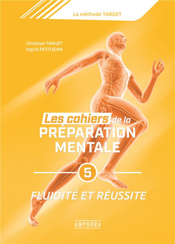 Les cahiers de la préparation mentale. Tome 5, S'épanouir dans la fluidité bien-être, réussir en flu