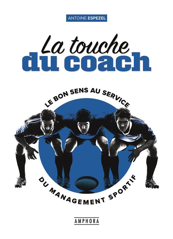 Les clés du management sportif. Guide pratique et méthodologique pour le coach