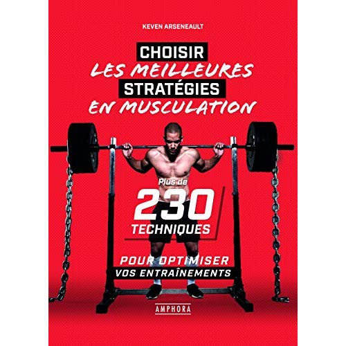 La bible des stratégies et planifications d'entraînement. Plus de 230 techniques de musculation et c
