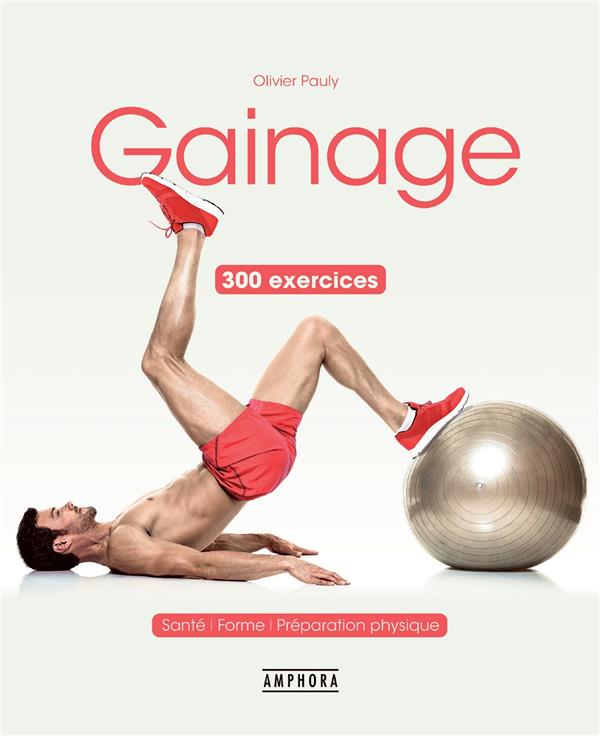 Gainage. 300 exercices et variantes