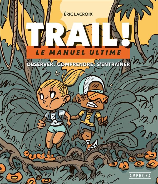 Trail ! Le manuel ultime : observer, comprendre, s'entraîner