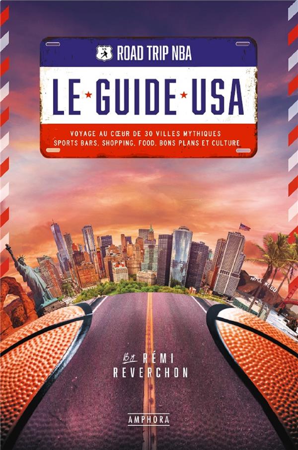 Road trip NBA : Le guide USA. Voyage au coeur de 30 villes mythiques : sports bars, shopping, food,