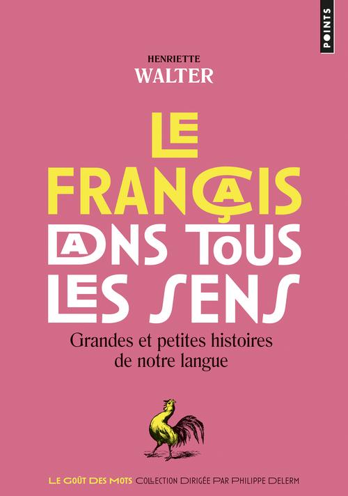 Le francais dans tous les sens. Grandes et petites histoires de notre langue