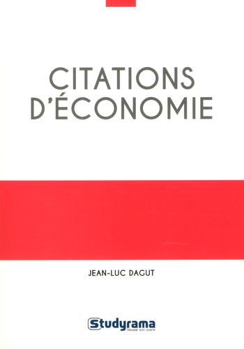 Citations d'économie. 400 citations classées en 13 grands thèmes et 68 problématiques, plus de 100 a