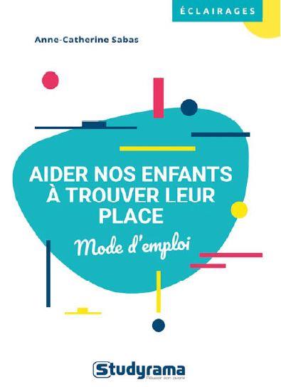 Aider nos enfants à trouver leur place. Parents, enseignants, éducateurs...